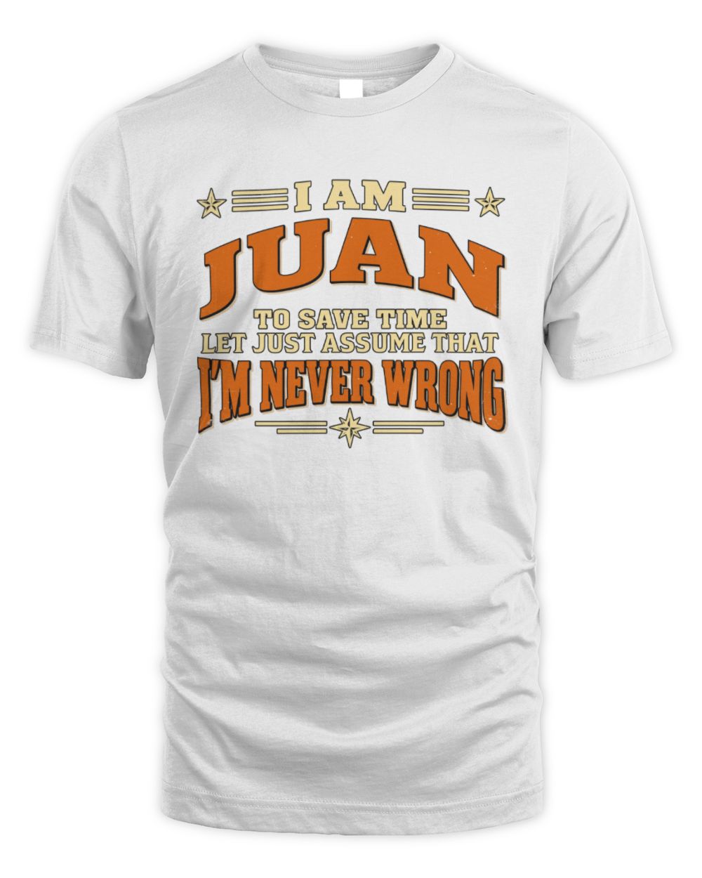 I'm Name Let's Just Assume I'm Never Wrong Retro Shirt JUAN M1-64 / Unisex Standard T-Shirt / white