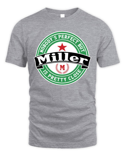 Nobody's Perfect But Your Name Is Pretty Close Heineken Beer T-Shirt MILLER M1-S85 / Unisex Standard T-Shirt / sport grey
