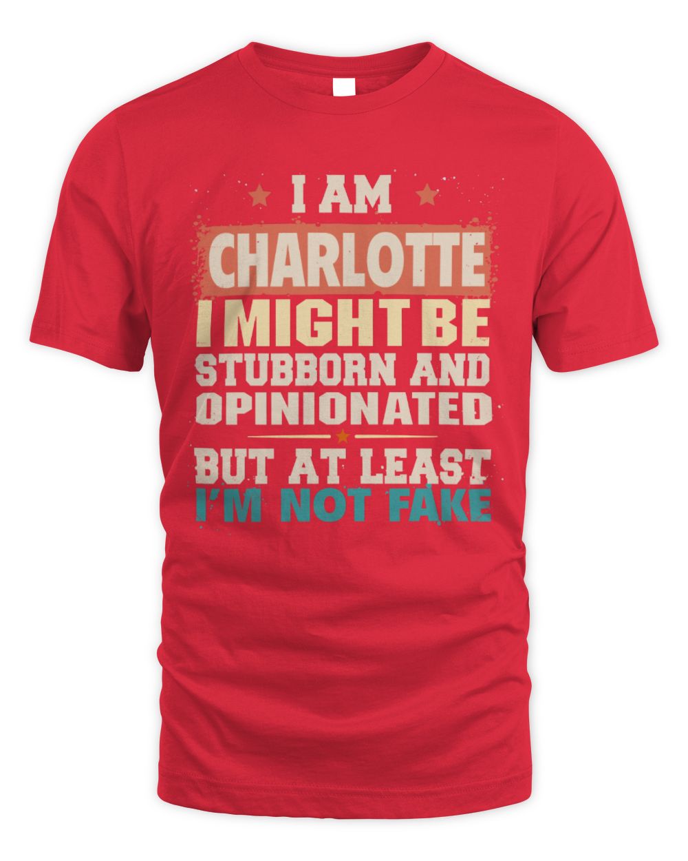 I Am Name I Might Be Stubborn and Opinionated Graphic T-Shirt CHARLOTTE M1-72 / Unisex Standard T-Shirt / red