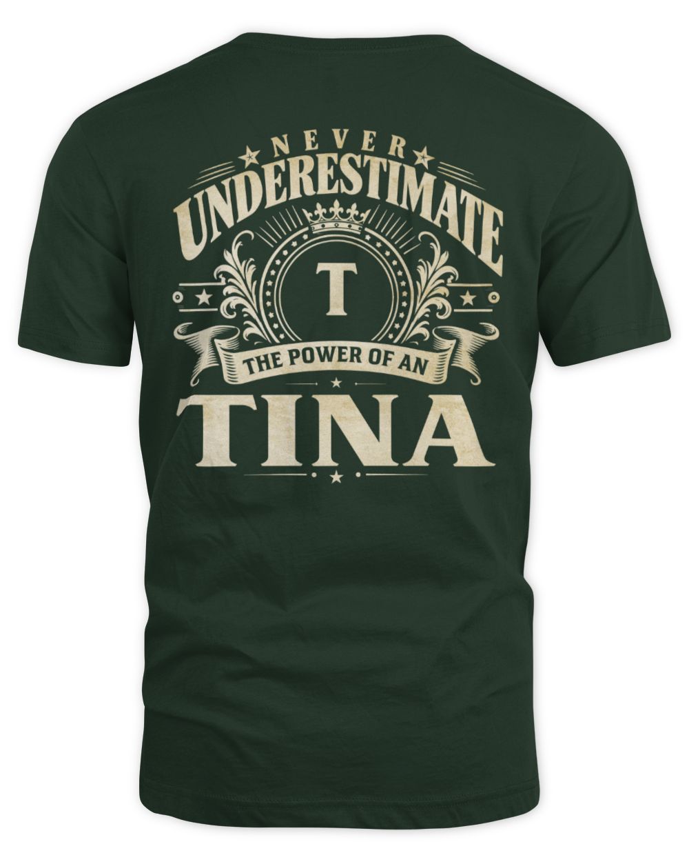 Never Underestimate Your Name Luxury Logo Shirt TINA M1-63 / Unisex Standard T-Shirt / forest green