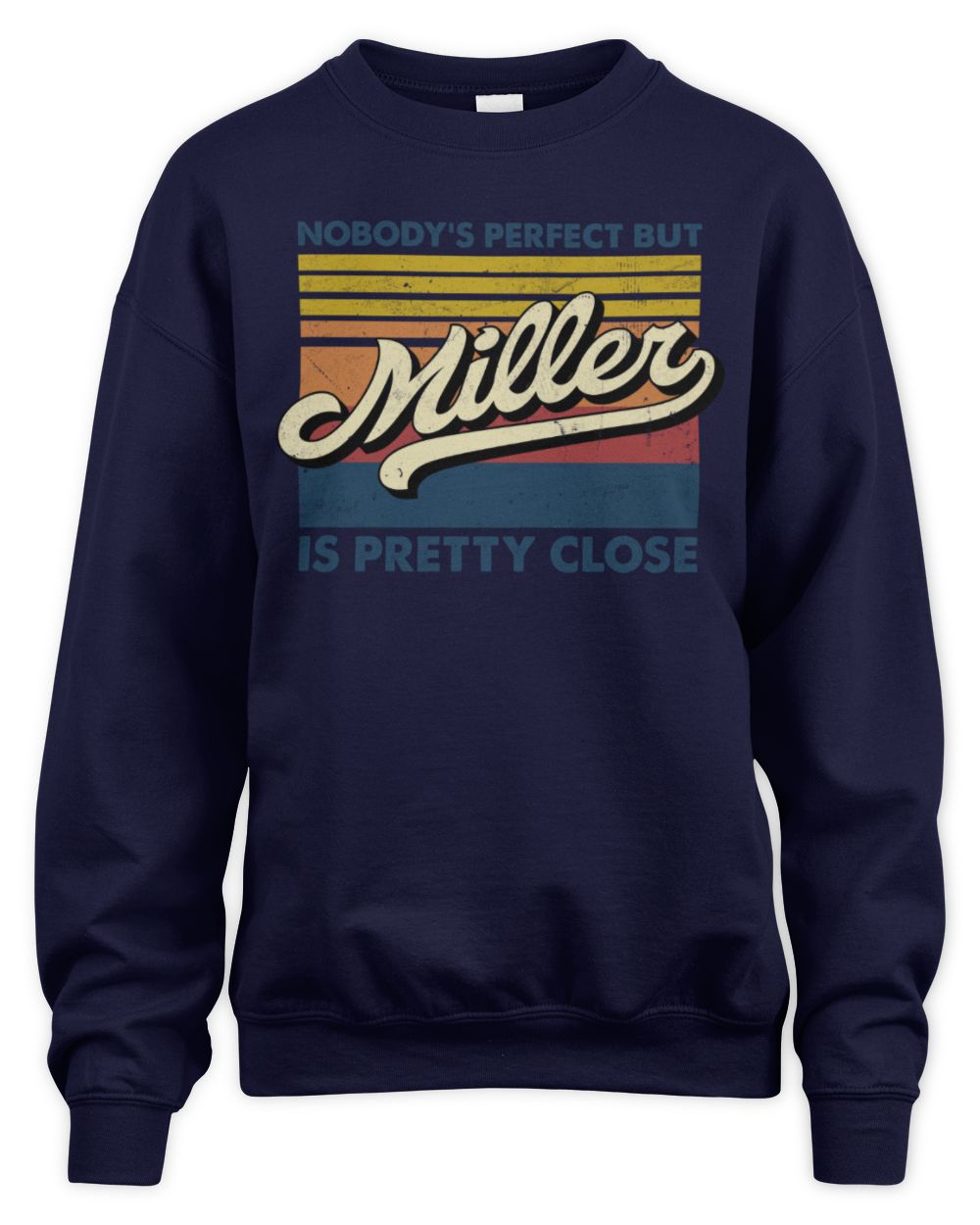 Nobody's Perfect But Your Name Is Pretty Close Retro Shirt MILLER M1-65 / Unisex Sweatshirt / navy