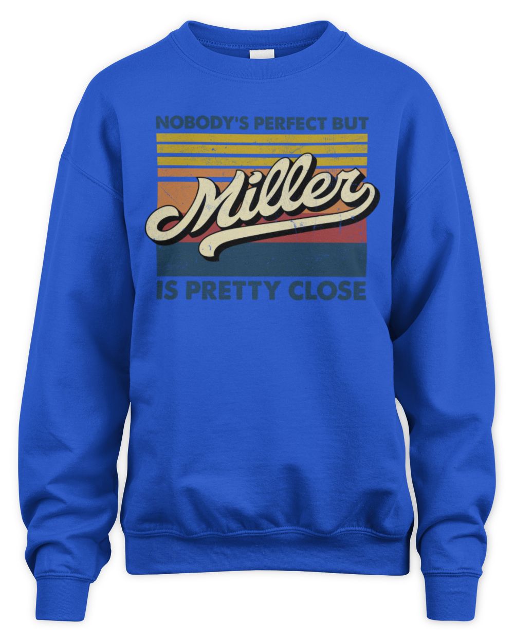 Nobody's Perfect But Your Name Is Pretty Close Retro Shirt MILLER M1-65 / Unisex Sweatshirt / royal