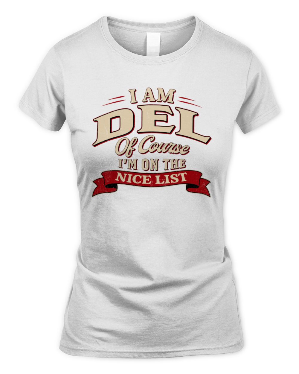 I'm Name Of Course I'm On The Nice List Funny Christmas Shirt DEL M1-68 / Women's Standard T-Shirt / white