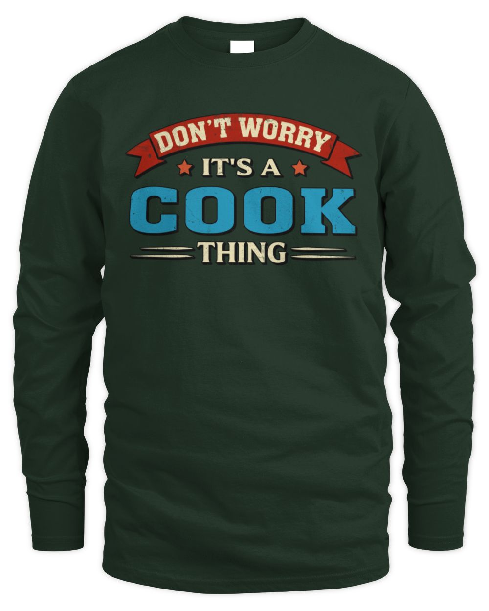 Don't Worry It's a Your Name Thing Funny Retro T-Shirt COOK M1-57 / Men's Long Sleeved T-Shirt / forest green
