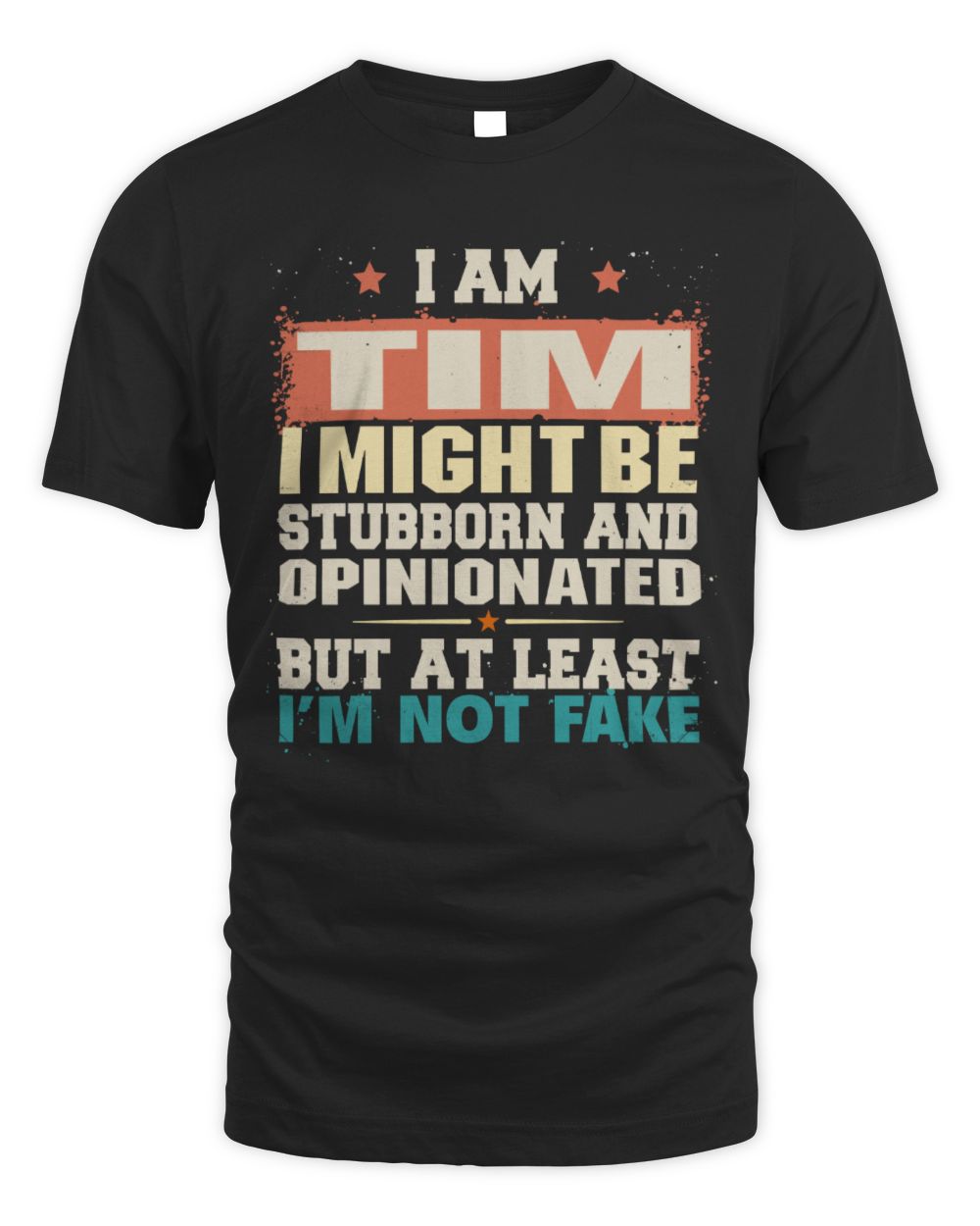 I Am Name I Might Be Stubborn and Opinionated Graphic T-Shirt TIM M1-72 / Unisex Standard T-Shirt / black