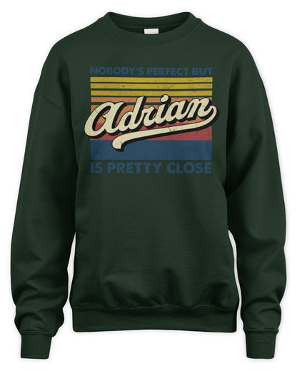 Nobody's Perfect But Your Name Is Pretty Close Retro Shirt ADRIAN M1-65 / Unisex Sweatshirt / forest green
