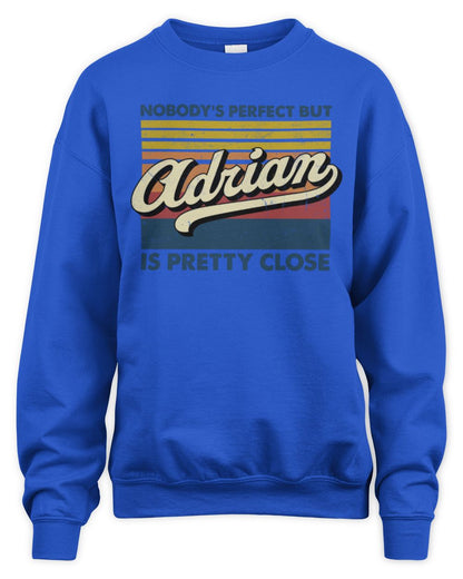 Nobody's Perfect But Your Name Is Pretty Close Retro Shirt ADRIAN M1-65 / Unisex Sweatshirt / royal