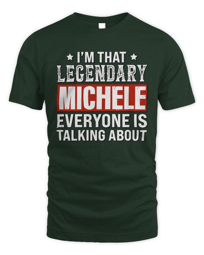 I'm That Legendary Name Everyone Is Talking About Funny Graphic T-Shirt MICHELE M1-73 / Unisex Standard T-Shirt / forest green