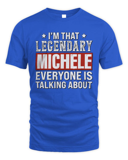 I'm That Legendary Name Everyone Is Talking About Funny Graphic T-Shirt MICHELE M1-73 / Unisex Standard T-Shirt / royal