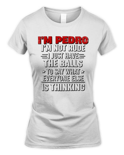 I'm Name I'm Not Rude I Just Have The Balls Funny T-Shirt PEDRO M1-46 / Women's Standard T-Shirt / white