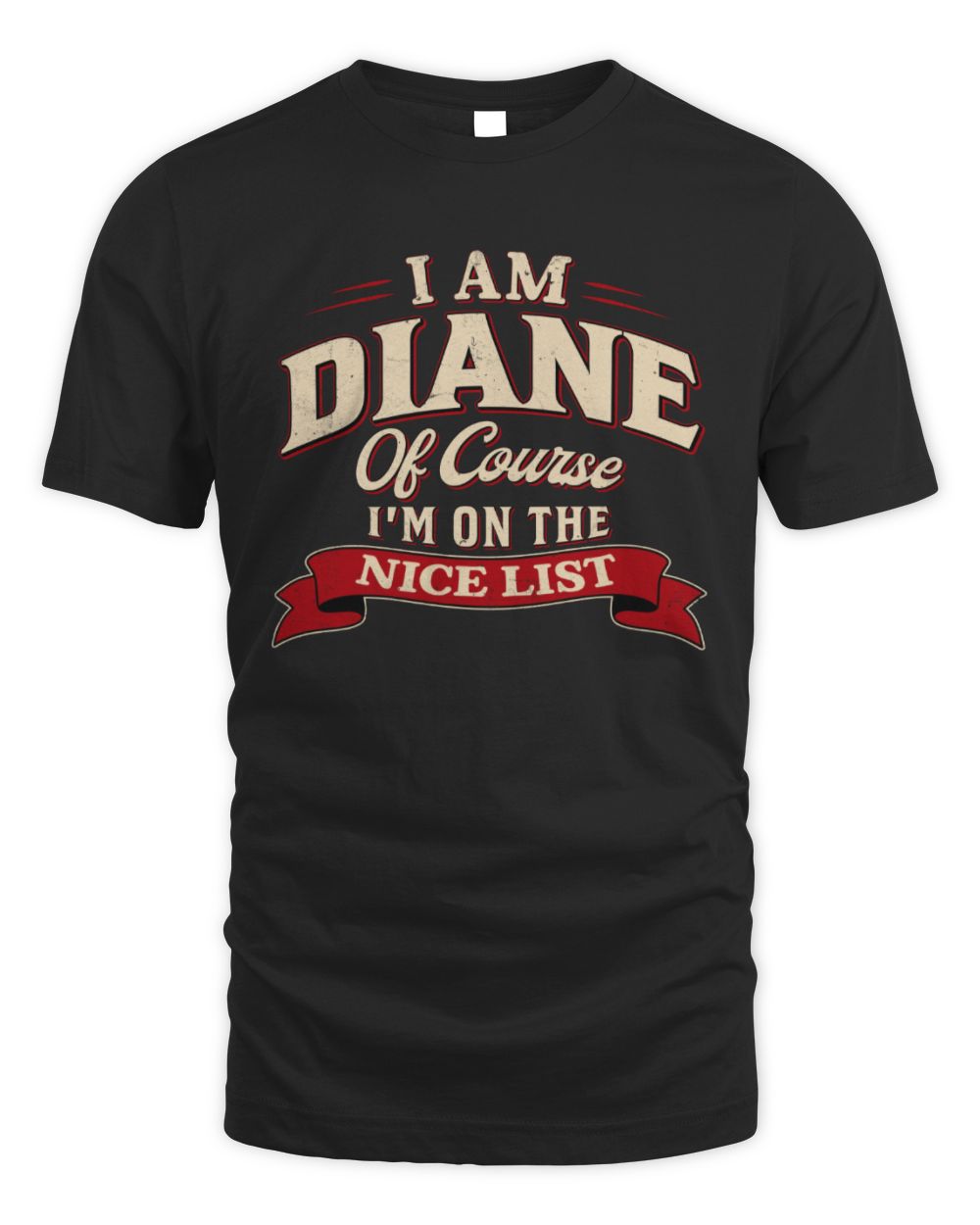 I'm Name Of Course I'm On The Nice List Funny Christmas Shirt DIANE M1-68 / Unisex Standard T-Shirt / black