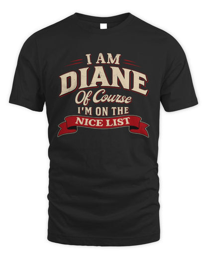 I'm Name Of Course I'm On The Nice List Funny Christmas Shirt DIANE M1-68 / Unisex Standard T-Shirt / black