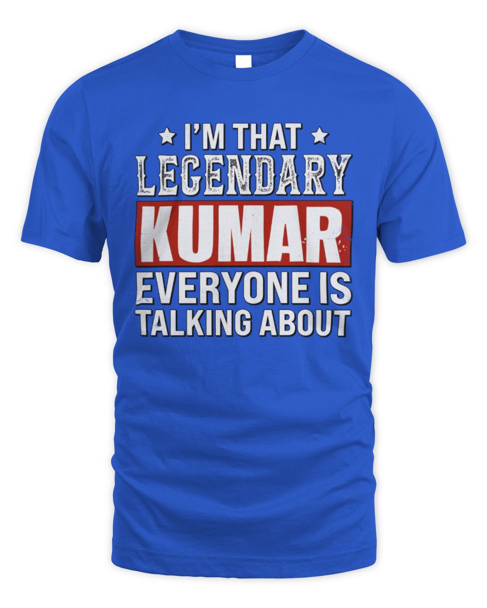 I'm That Legendary Name Everyone Is Talking About Funny Graphic T-Shirt KUMAR M1-73 / Unisex Standard T-Shirt / royal