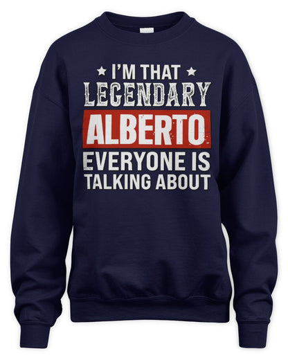 I'm That Legendary Name Everyone Is Talking About Funny Graphic T-Shirt ALBERTO M1-73 / Unisex Sweatshirt / navy