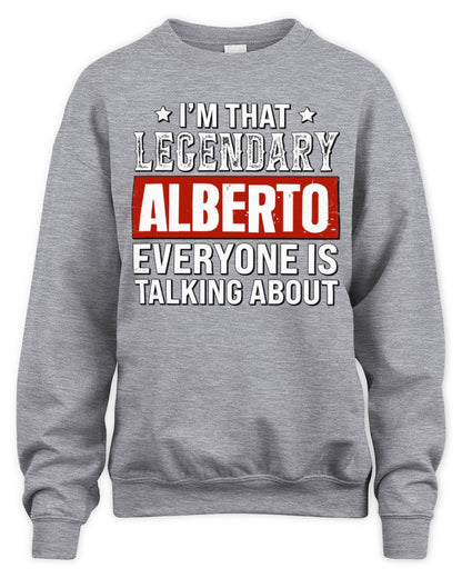 I'm That Legendary Name Everyone Is Talking About Funny Graphic T-Shirt ALBERTO M1-73 / Unisex Sweatshirt / sport grey