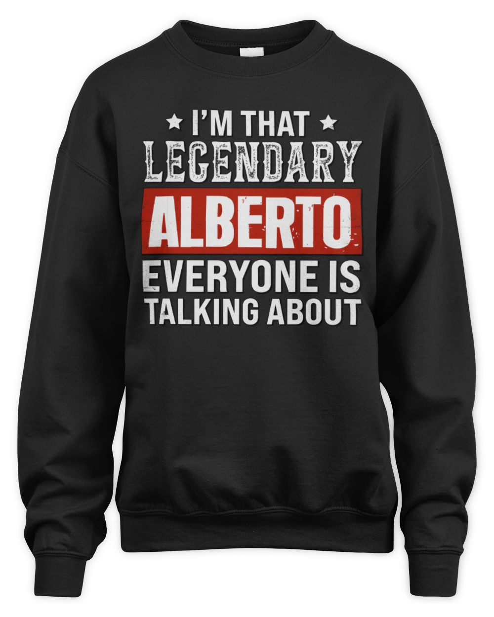 I'm That Legendary Name Everyone Is Talking About Funny Graphic T-Shirt ALBERTO M1-73 / Unisex Sweatshirt / black