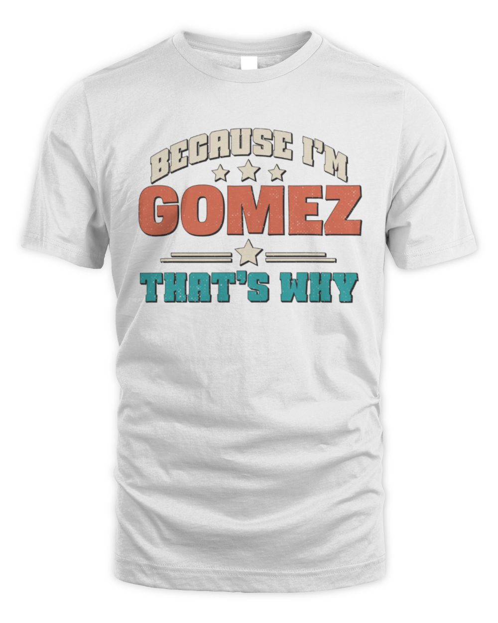 Because I'm Name That's Why Personalized Retro Shirt GOMEZ-49 / Unisex Standard T-Shirt / white