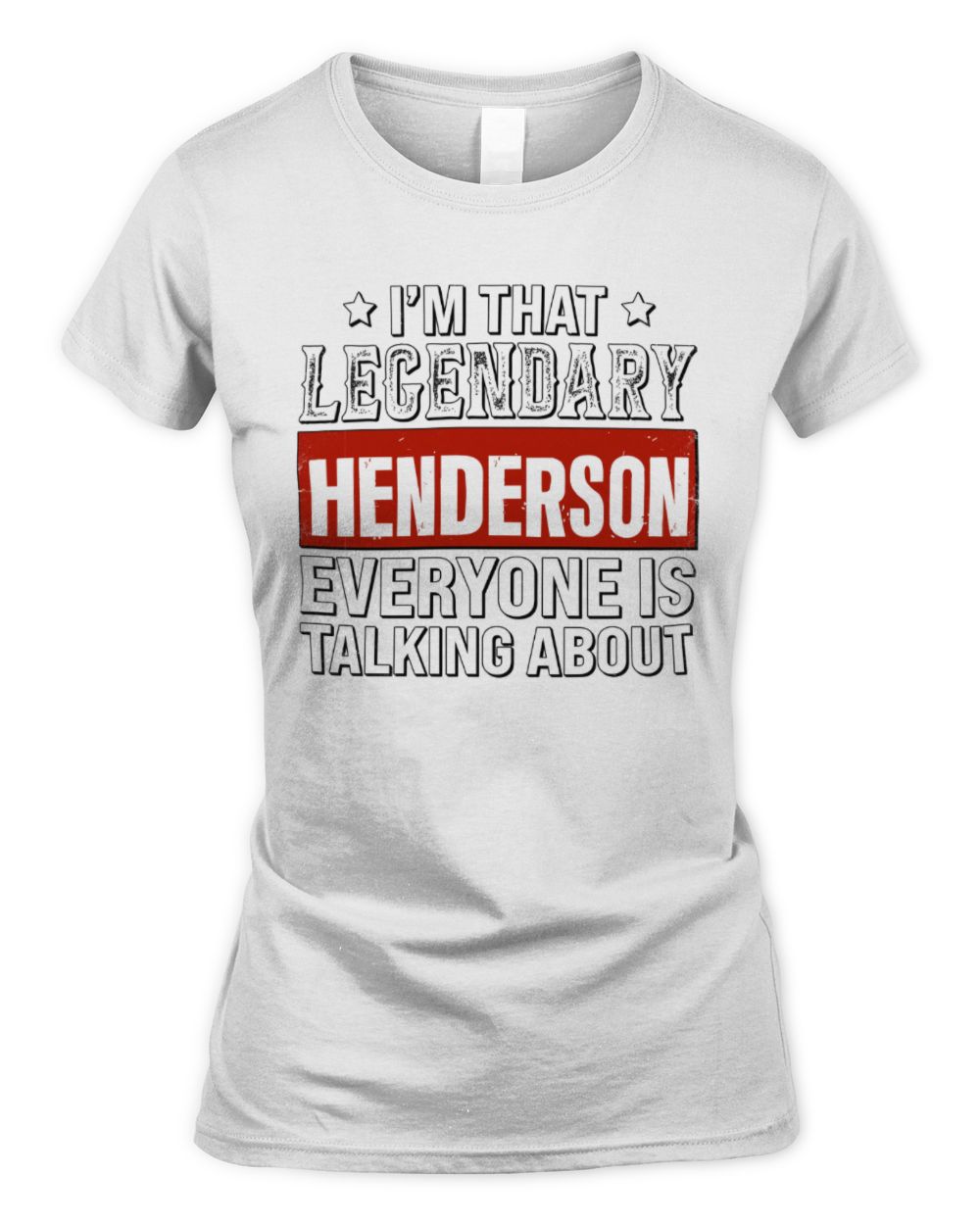 I'm That Legendary Name Everyone Is Talking About Funny Graphic T-Shirt HENDERSON M1-73 / Women's Standard T-Shirt / white