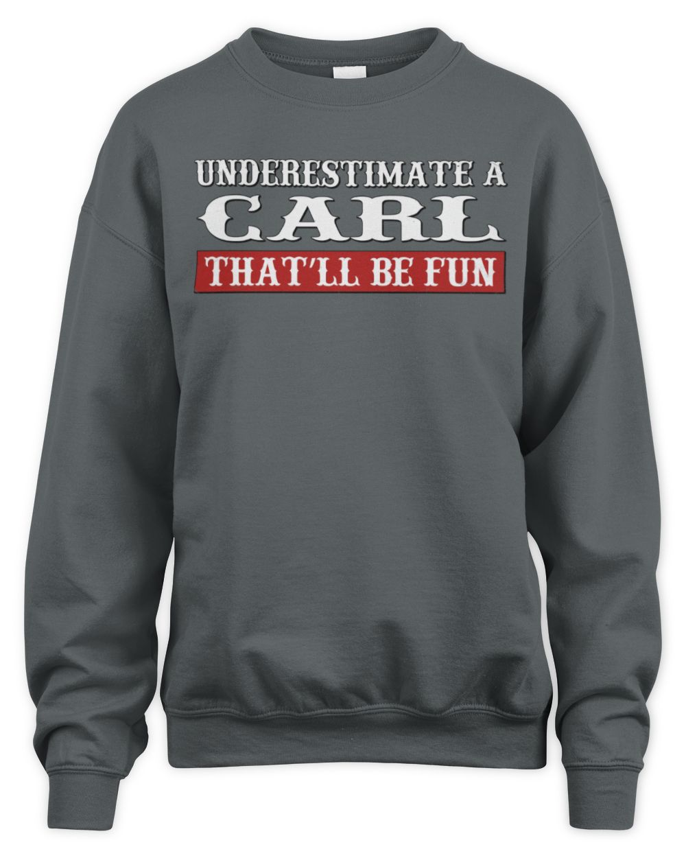 Underestimate Me That'll Be Fun Graphic T-Shirt CARL M1-69 / Unisex Sweatshirt / charcoal