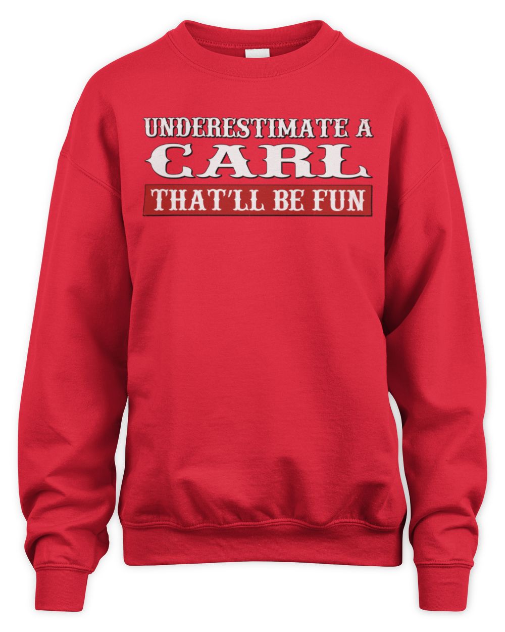 Underestimate Me That'll Be Fun Graphic T-Shirt CARL M1-69 / Unisex Sweatshirt / red