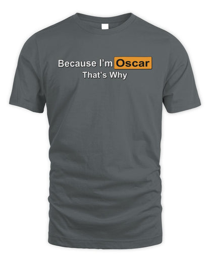 Because I'm Name That's Why Funny Logo T-Shirt OSCAR M1-S87 / Unisex Standard T-Shirt / charcoal