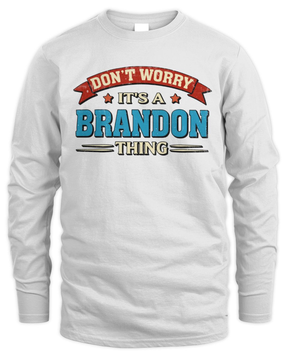 Don't Worry It's a Your Name Thing Funny Retro T-Shirt BRANDON M1-57 / Men's Long Sleeved T-Shirt / white