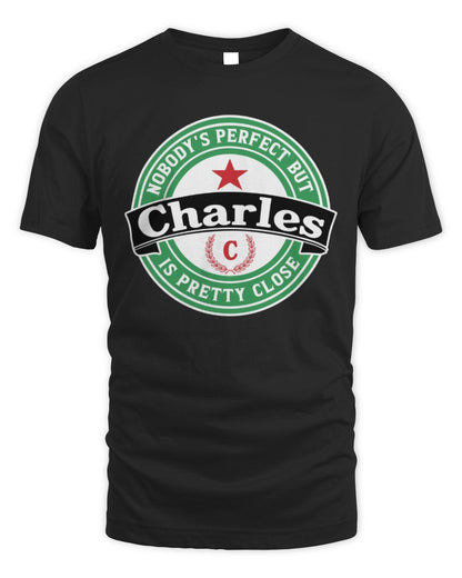 Nobody's Perfect But Your Name Is Pretty Close Heineken Beer T-Shirt CHARLES M1-S85 / Unisex Standard T-Shirt / black