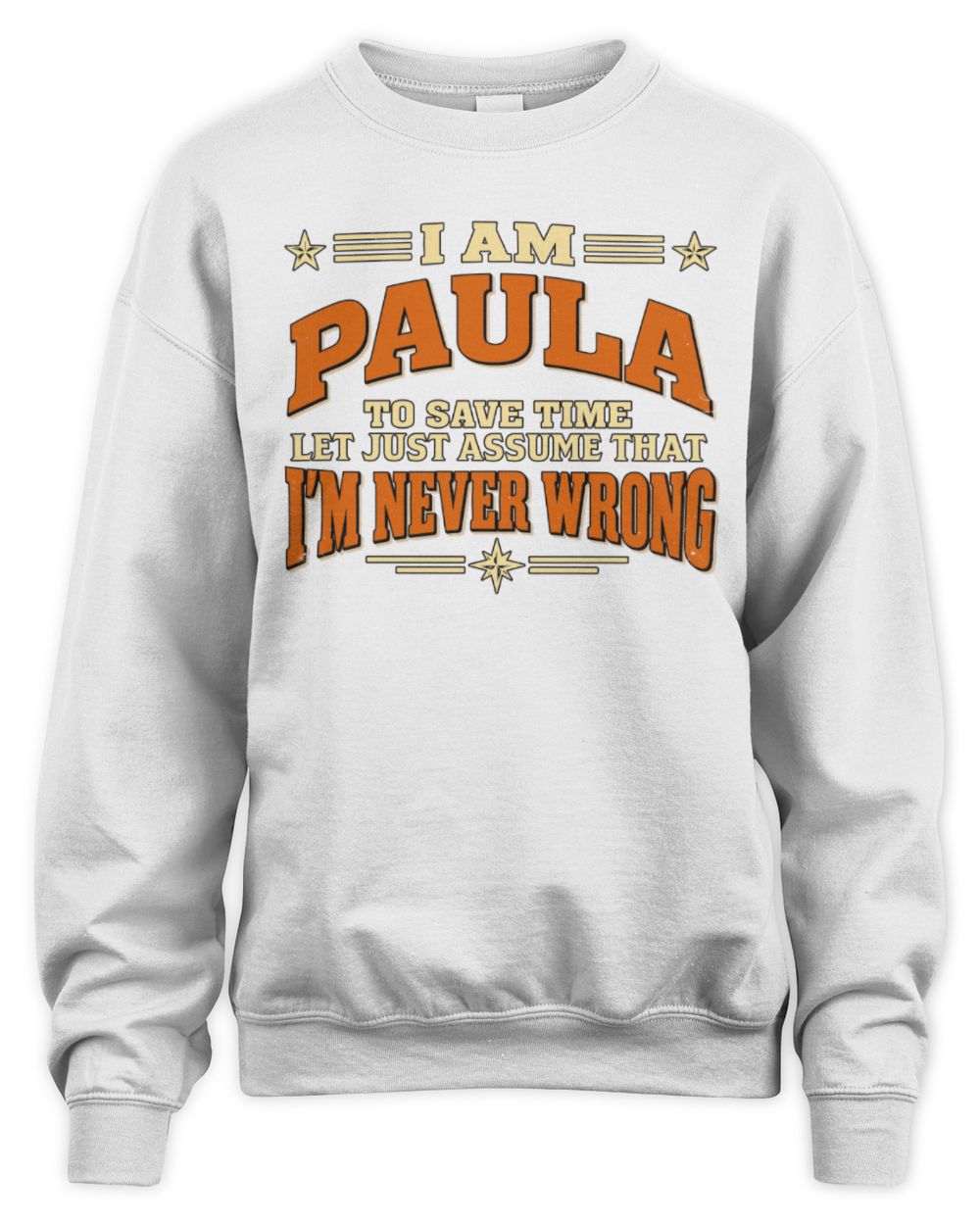 I'm Name Let's Just Assume I'm Never Wrong Retro Shirt PAULA M1-64 / Unisex Sweatshirt / white