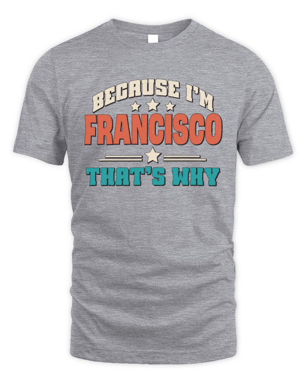 Because I'm Name That's Why Personalized Retro Shirt FRANCISCO-49 / Unisex Standard T-Shirt / sport grey