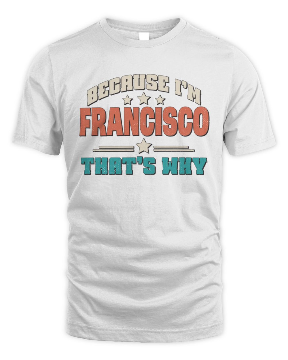 Because I'm Name That's Why Personalized Retro Shirt FRANCISCO-49 / Unisex Standard T-Shirt / white