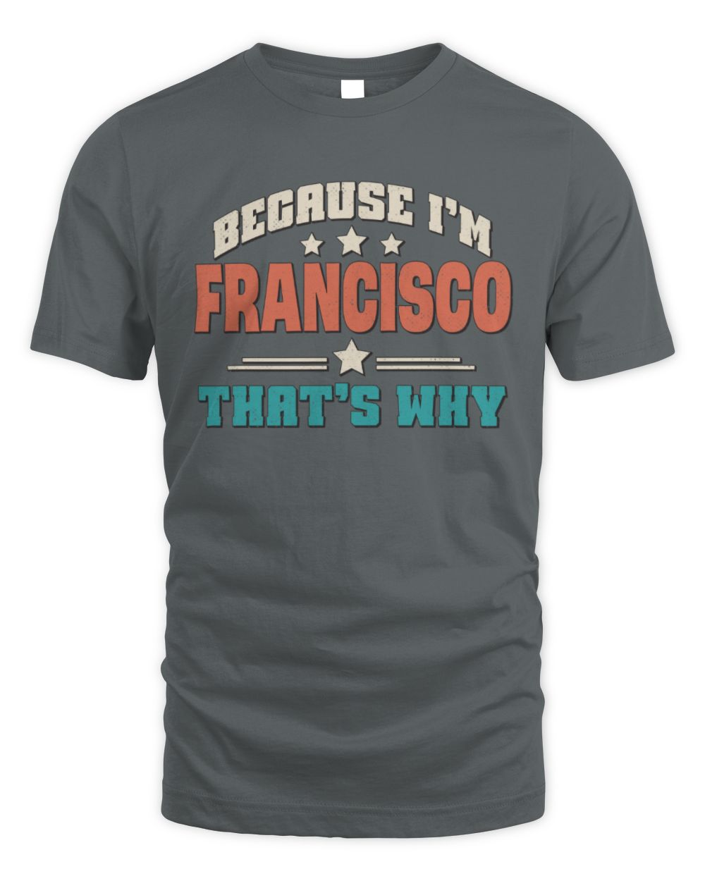Because I'm Name That's Why Personalized Retro Shirt FRANCISCO-49 / Unisex Standard T-Shirt / charcoal