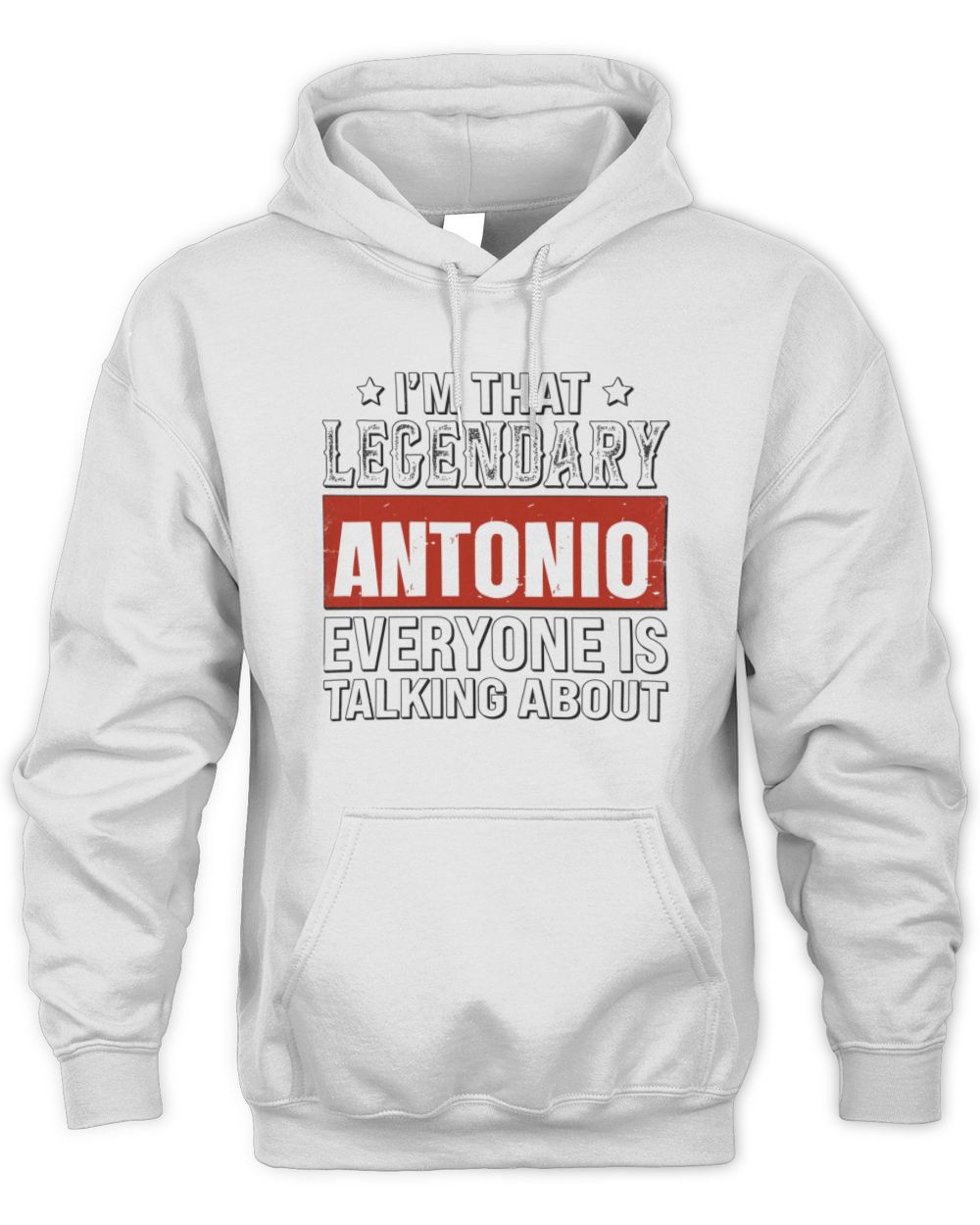 I'm That Legendary Name Everyone Is Talking About Funny Graphic T-Shirt ANTONIO M1-73 / Unisex Hoodie / white