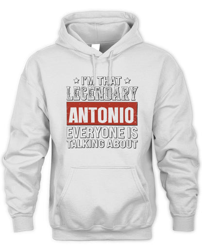 I'm That Legendary Name Everyone Is Talking About Funny Graphic T-Shirt ANTONIO M1-73 / Unisex Hoodie / white