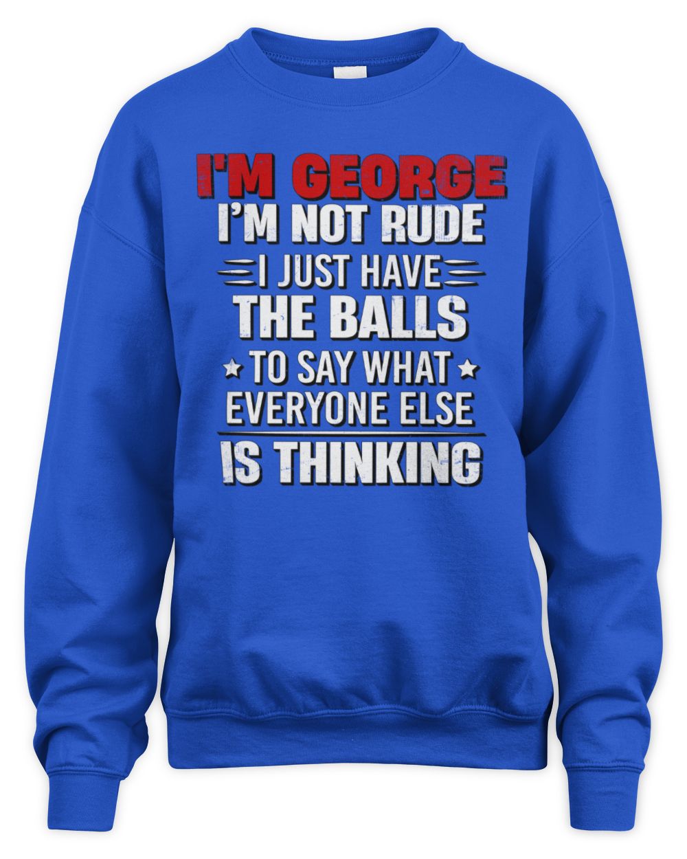 I'm Name I'm Not Rude I Just Have The Balls Funny T-Shirt GEORGE M1-46 / Unisex Sweatshirt / royal