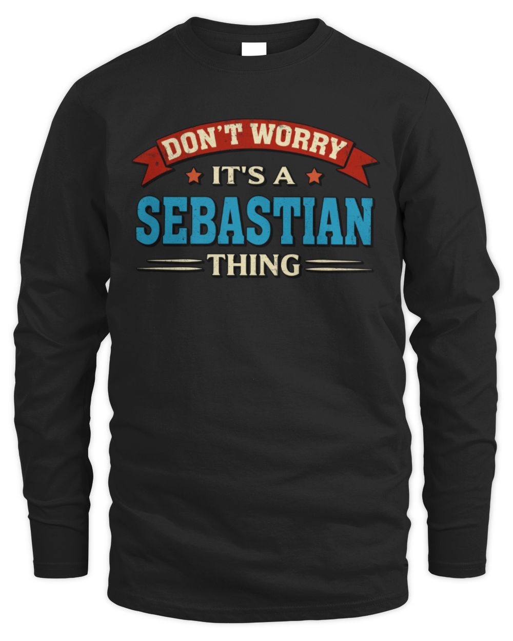 Don't Worry It's a Your Name Thing Funny Retro T-Shirt SEBASTIAN M1-57 / Men's Long Sleeved T-Shirt / black