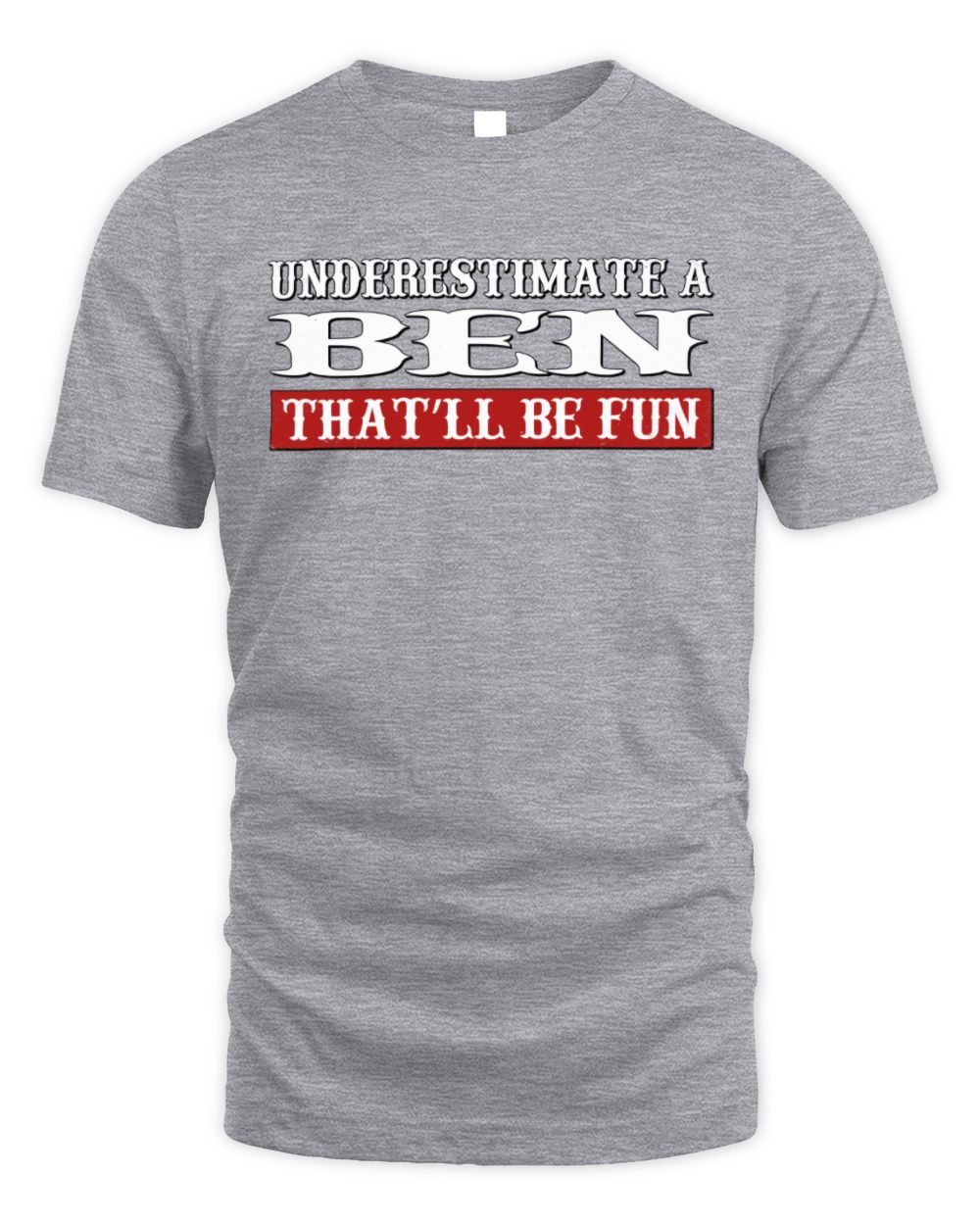 Underestimate Me That'll Be Fun Graphic T-Shirt BEN M1-69 / Unisex Standard T-Shirt / sport grey