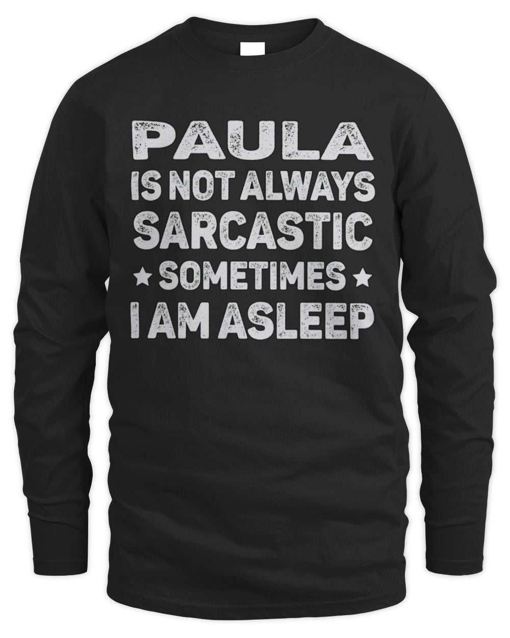 Your Name Is Not Always Sarcastic Funny T-Shirt PAULA M1-62 / Men's Long Sleeved T-Shirt / black
