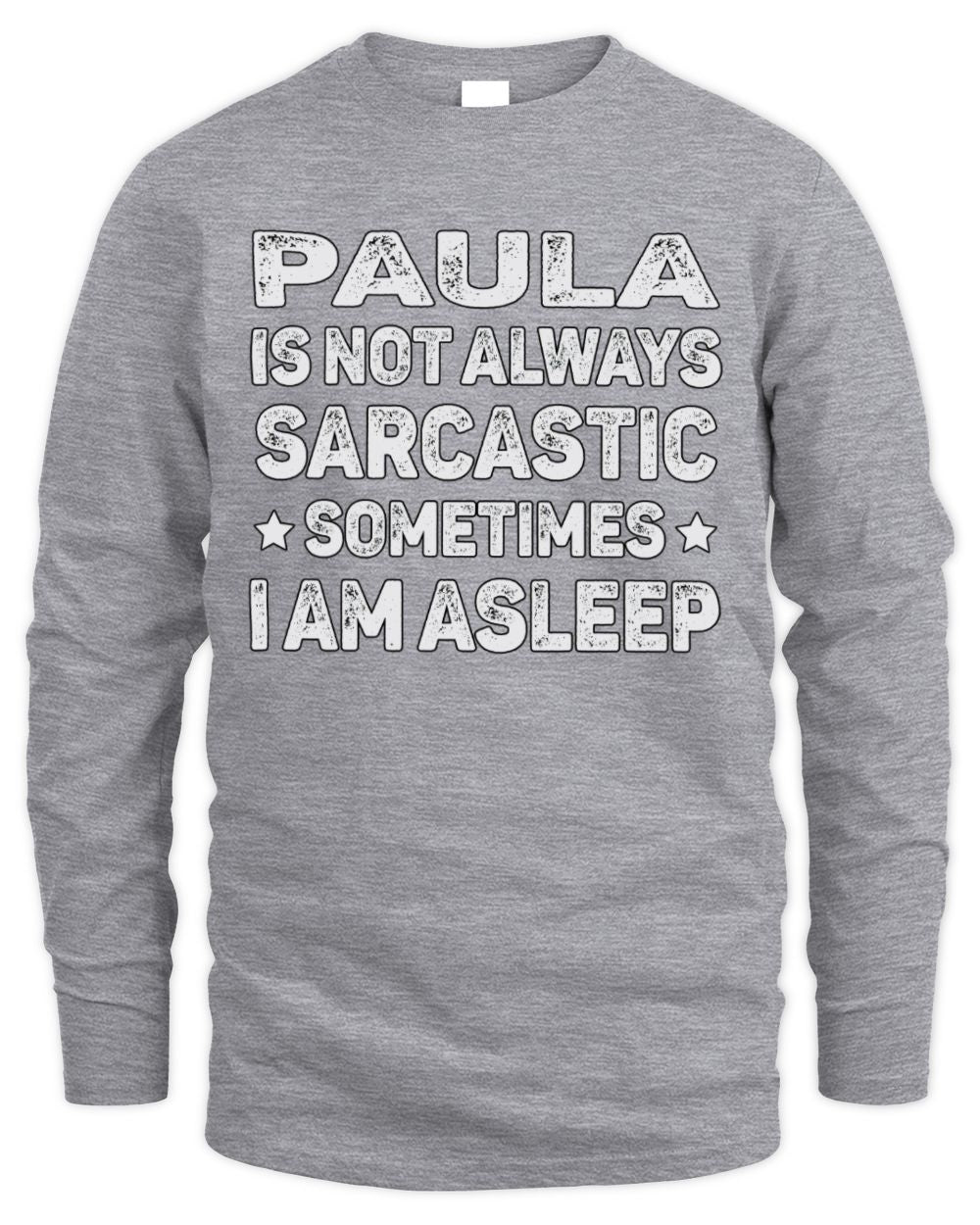 Your Name Is Not Always Sarcastic Funny T-Shirt PAULA M1-62 / Men's Long Sleeved T-Shirt / sport grey