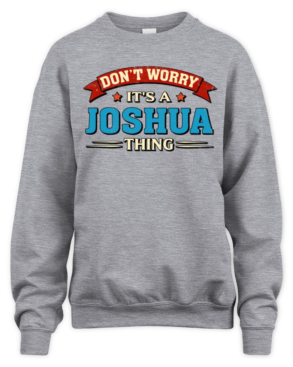 Don't Worry It's a Your Name Thing Funny Retro T-Shirt JOSHUA M1-57 / Unisex Sweatshirt / sport grey
