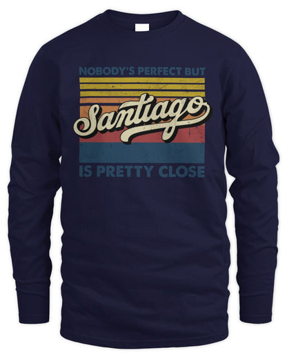 Nobody's Perfect But Your Name Is Pretty Close Retro Shirt SANTIAGO M1-65 / Men's Long Sleeved T-Shirt / navy