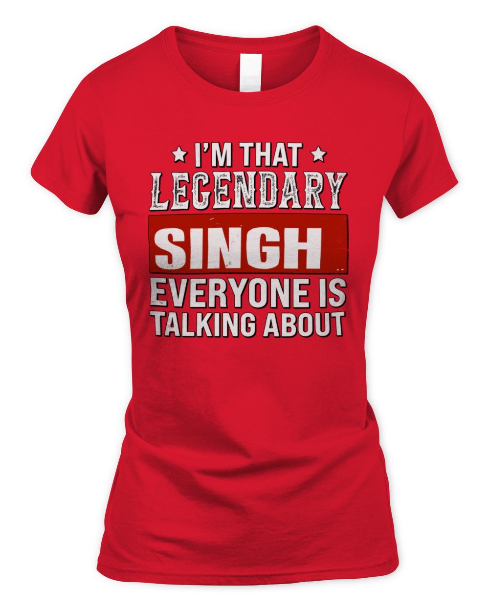 I'm That Legendary Name Everyone Is Talking About Funny Graphic T-Shirt SINGH M1-73 / Women's Standard T-Shirt / red