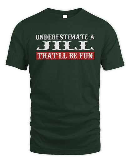 Underestimate Me That'll Be Fun Graphic T-Shirt JILL M1-69 / Unisex Standard T-Shirt / forest green