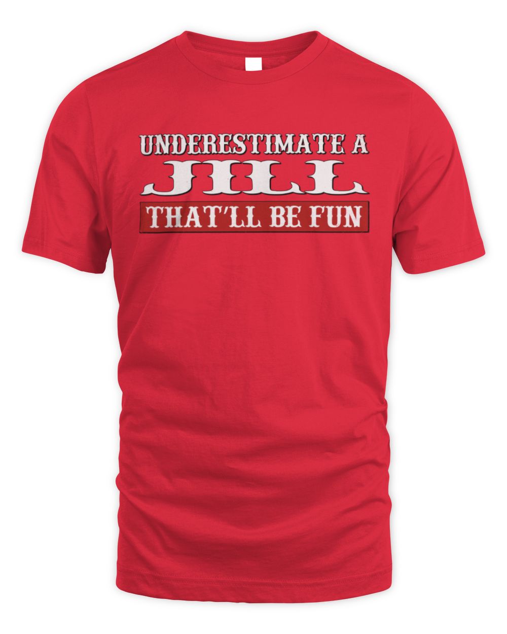 Underestimate Me That'll Be Fun Graphic T-Shirt JILL M1-69 / Unisex Standard T-Shirt / red