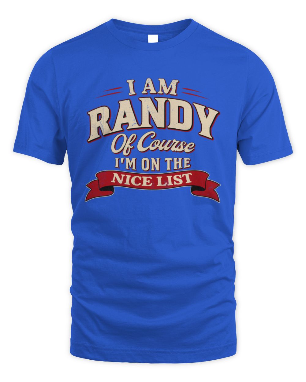I'm Name Of Course I'm On The Nice List Funny Christmas Shirt RANDY M1-68 / Unisex Standard T-Shirt / royal