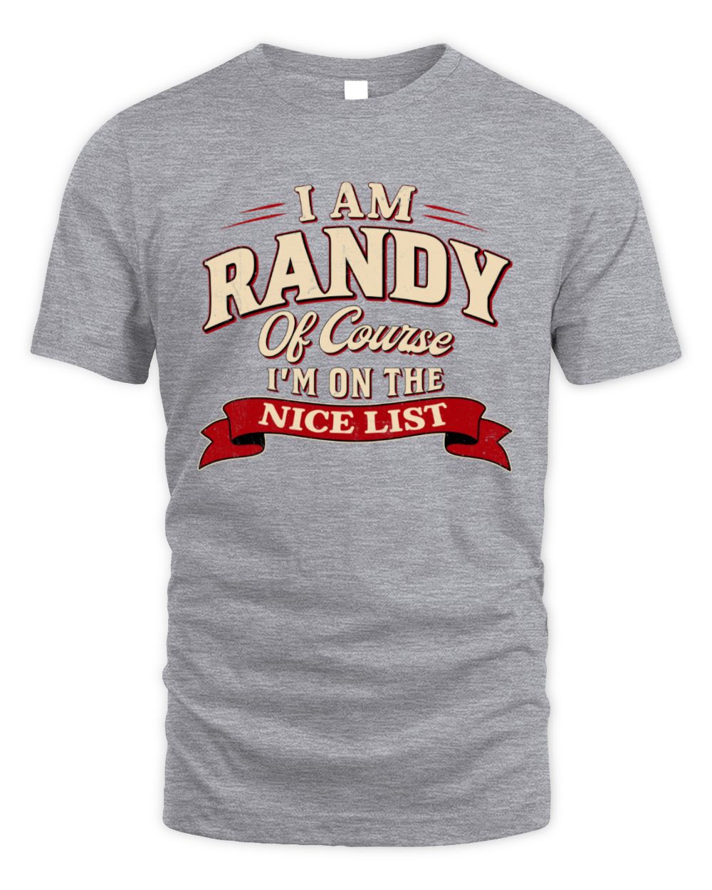I'm Name Of Course I'm On The Nice List Funny Christmas Shirt RANDY M1-68 / Unisex Standard T-Shirt / sport grey