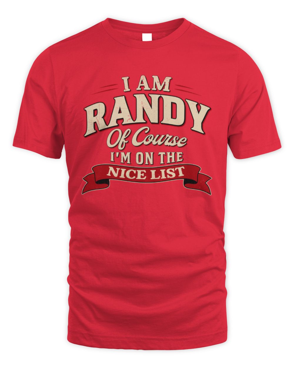 I'm Name Of Course I'm On The Nice List Funny Christmas Shirt RANDY M1-68 / Unisex Standard T-Shirt / red