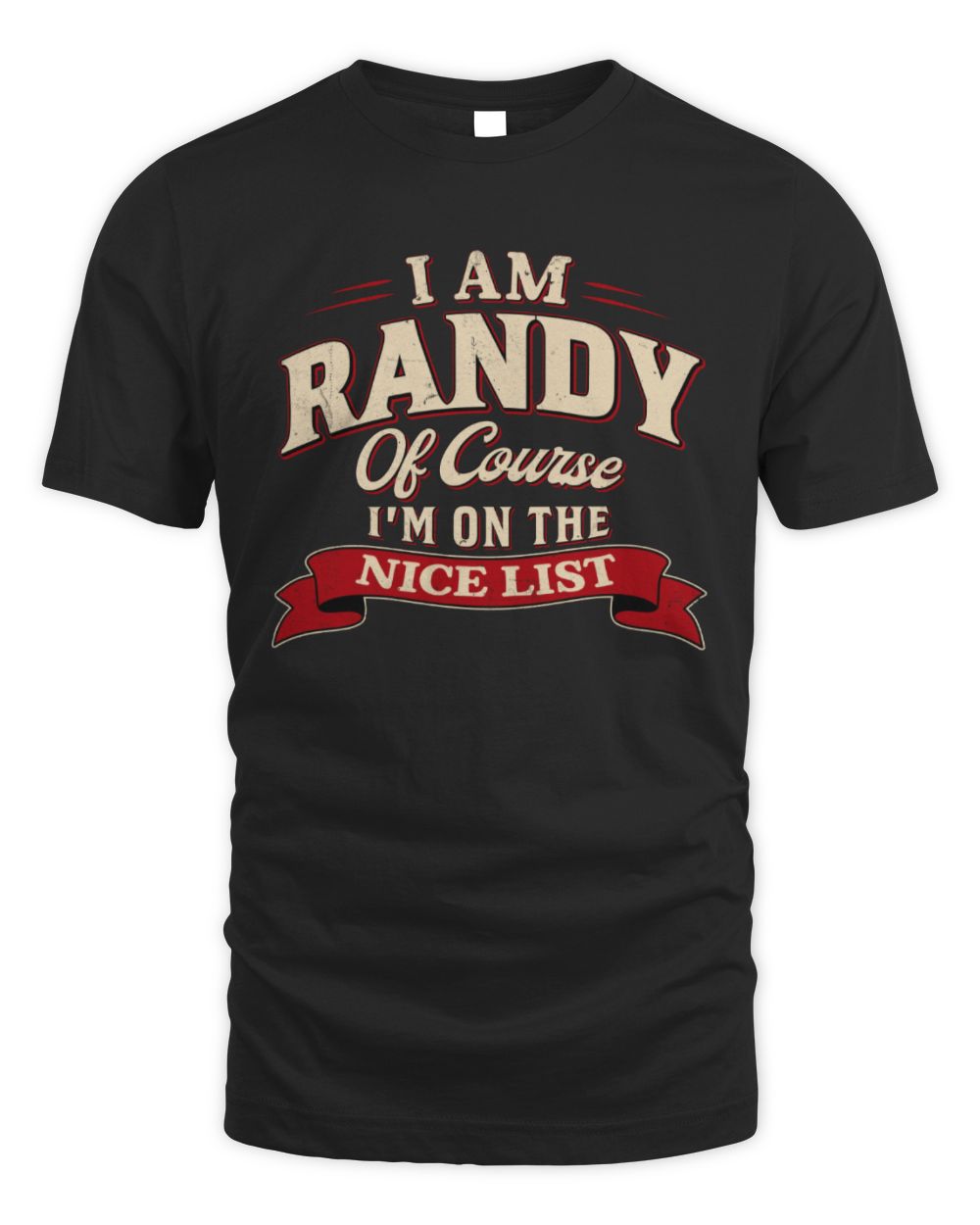 I'm Name Of Course I'm On The Nice List Funny Christmas Shirt RANDY M1-68 / Unisex Standard T-Shirt / black