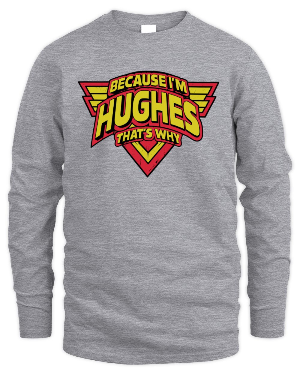 Because I'm Name That's Why Red and Yellow Logo Graphic T-Shirt HUGHES M1-75 / Men's Long Sleeved T-Shirt / sport grey