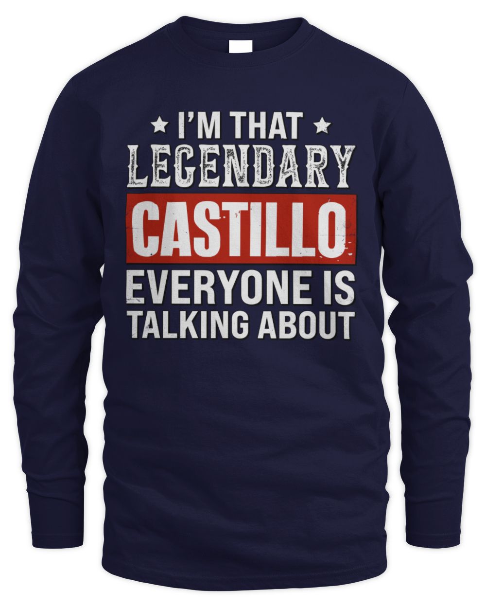 I'm That Legendary Name Everyone Is Talking About Funny Graphic T-Shirt CASTILLO M1-73 / Men's Long Sleeved T-Shirt / navy