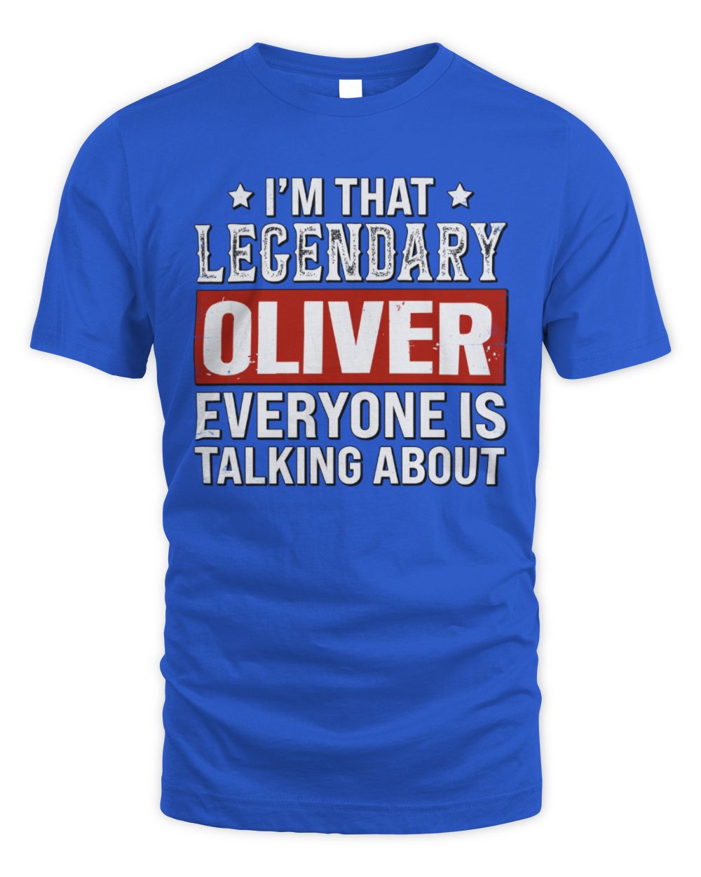 I'm That Legendary Name Everyone Is Talking About Funny Graphic T-Shirt OLIVER M1-73 / Unisex Standard T-Shirt / royal